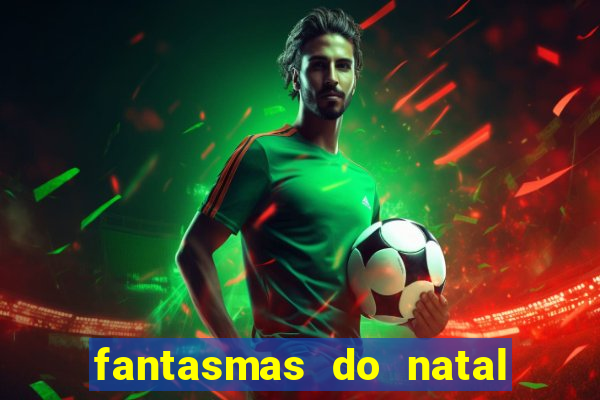 fantasmas do natal passado, presente e futuro fantasma do passado